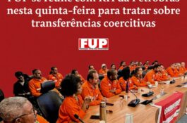 FUP se reúne com RH da Petrobrás nesta quinta-feira para tratar sobre transferências coercitivas