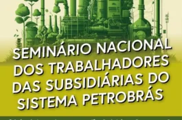 FUP e sindicatos debatem fortalecimento das subsidiárias da Petrobrás em seminário nacional