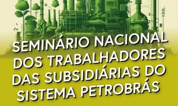FUP e sindicatos debatem fortalecimento das subsidiárias da Petrobrás em seminário nacional