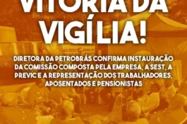 Vigília faz Petrobrás instalar Comissão com Sest, Previc e entidades da categoria para tratar do fim dos PEDs