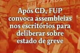 Após CD, FUP convoca assembleias nos escritórios para deliberar sobre estado de greve
