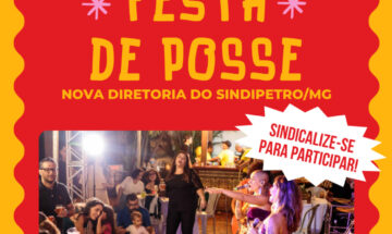 Solenidade de posse da nova diretoria do Sindipetro/MG será no dia 18/07 com festa para a categoria