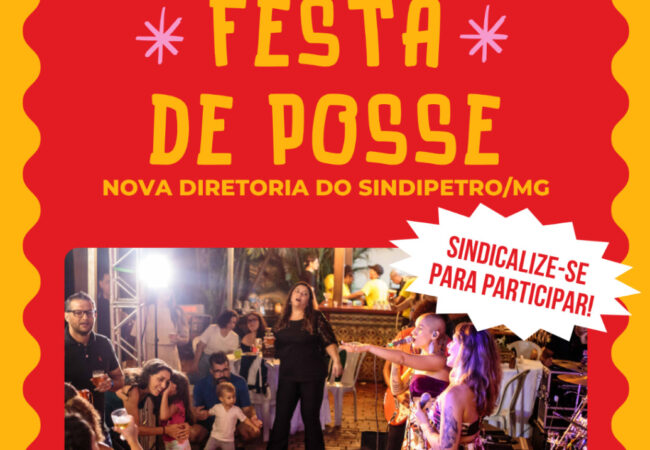 Solenidade de posse da nova diretoria do Sindipetro/MG será no dia 18/07 com festa para a categoria